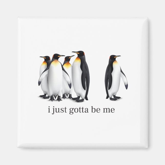 Funny I Just Gotta Be Me Penguin Quote Spheniscida Magnet (Framsidan)