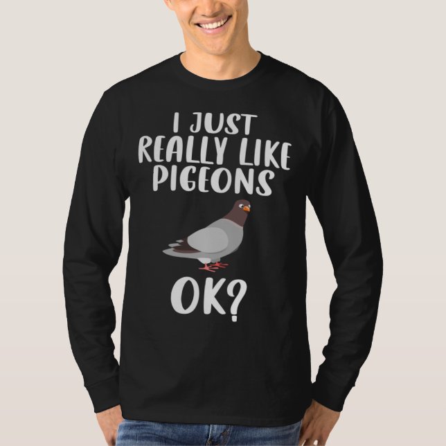 Funny I Just Really Like Pigeons, Ok Pigeon Bird F T Shirt (Framsida)