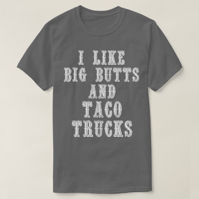 Funny I Like Big Butts and Taco Trucks  T Shirt (Design framsida)