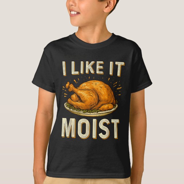 Funny I Like It Moist Turkey Thanksgiving For Men  T Shirt (Framsida)