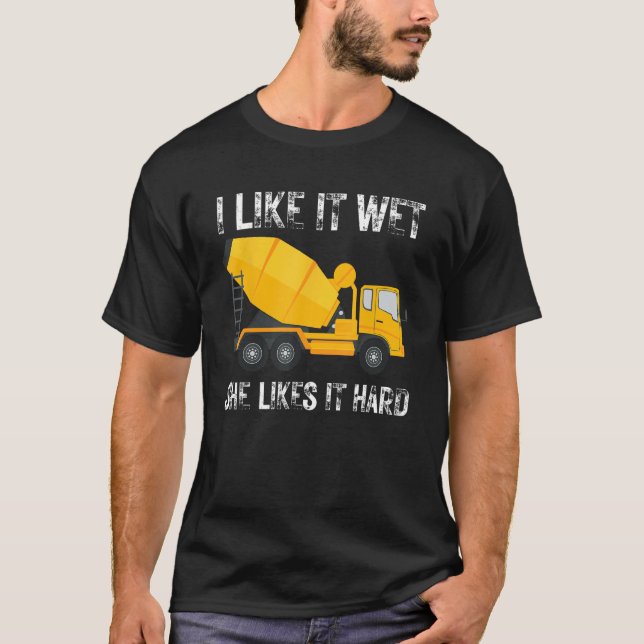 Funny I Like It Wet She Likes It Hard Cement Concr T Shirt (Framsida)