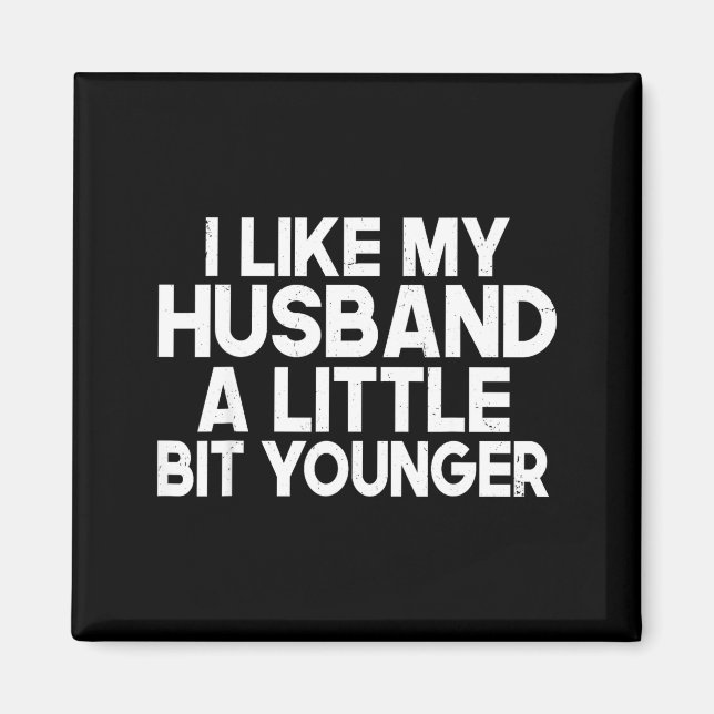 Funny I Like My Husband A Little Bit Younger Humor Magnet (Framsidan)