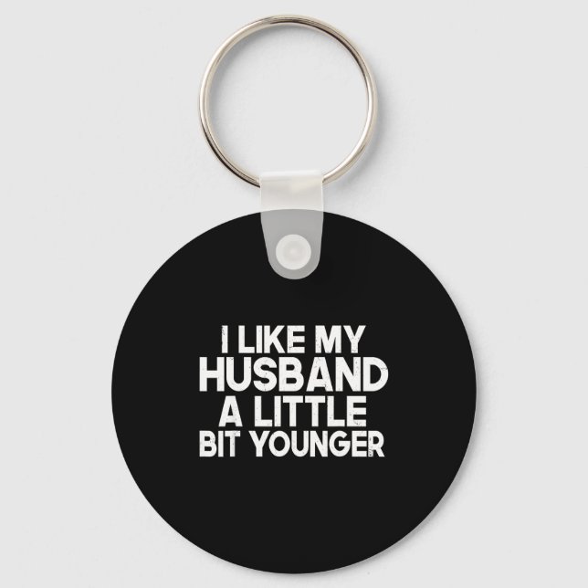 Funny I Like My Husband A Little Bit Younger Humor Nyckelring (Framsida)