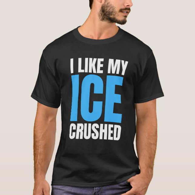 Funny I Like My Ice Crushed Funny men's T Shirt (Framsida)