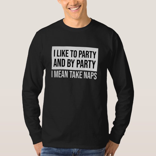 Funny I Like To Party And By Party I Mean Take Nap T Shirt (Framsida)