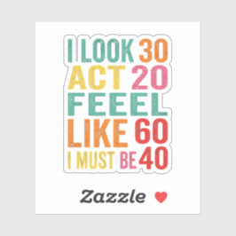 Funny I Look 30 Act 20 Feel Like 60 Sticker Klistermärken
