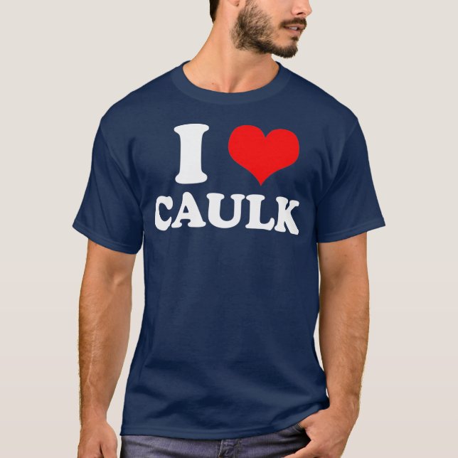 Funny I love Heart Caulk Handyman Handywoman Gag T Shirt (Framsida)