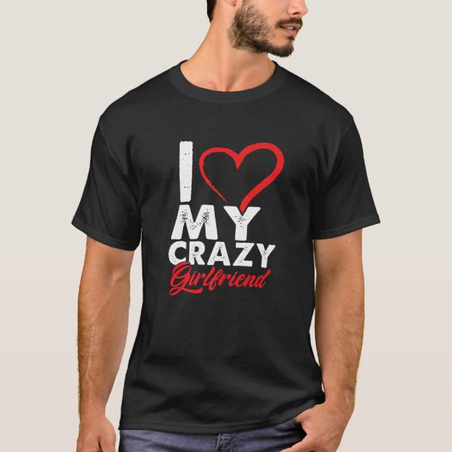 Funny I Love My Crazy Girlfriend Relationship Coup T Shirt (Framsida)