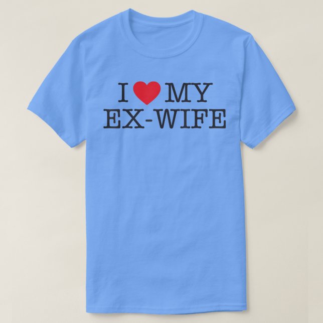 Funny I love my ex wife divorce shirt T Shirt (Design framsida)
