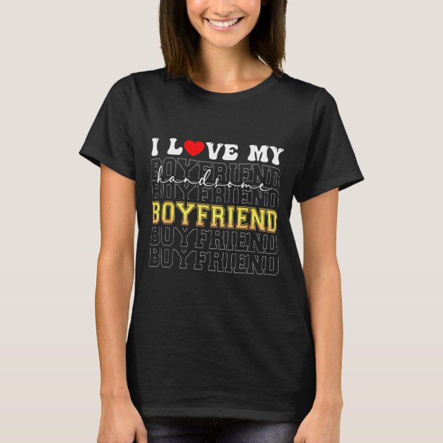 Funny I Love My Handsome Boyfriend Valentine  T Shirt (Framsida)