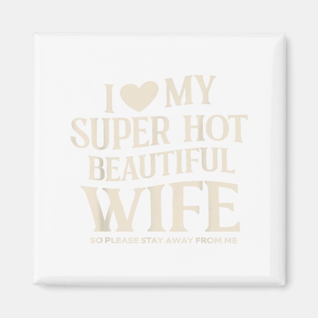 Funny I Love My Super Hot Beautiful Wife Valentine Magnet (Framsidan)