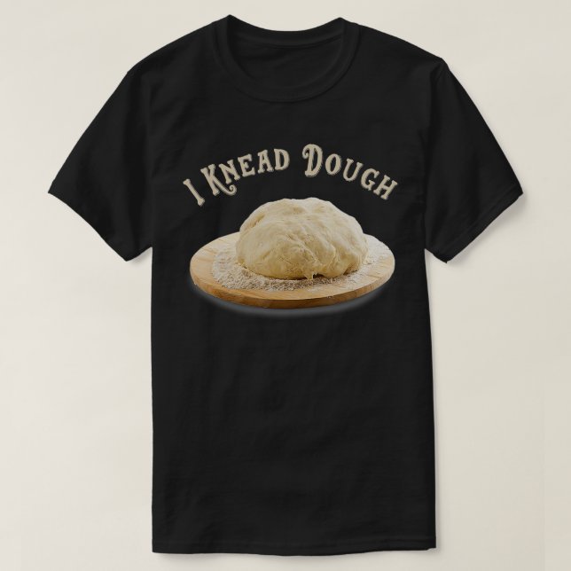 Funny I Need I Knead Dough Baker Cook Pastry Desse T Shirt (Design framsida)