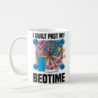 Funny I Quilt Past My Bedtime Cute Sewing Quiltin Kaffemugg