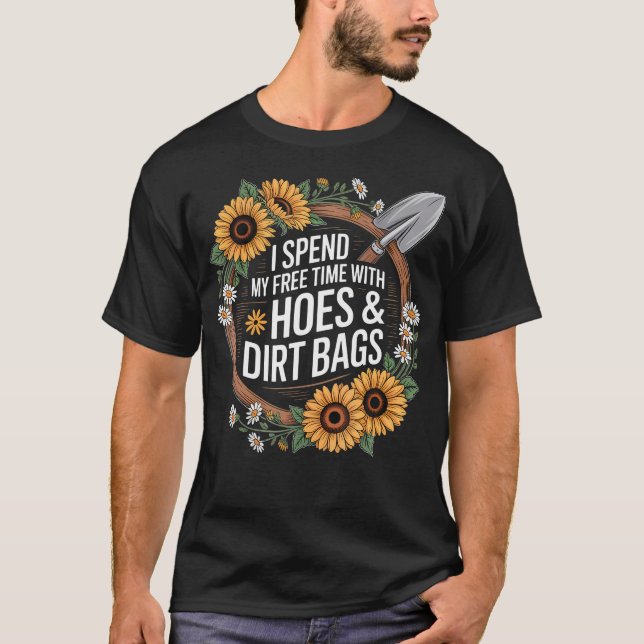 Funny I Spend Free Time With Hoes  Dirt Bags Garde T Shirt (Framsida)