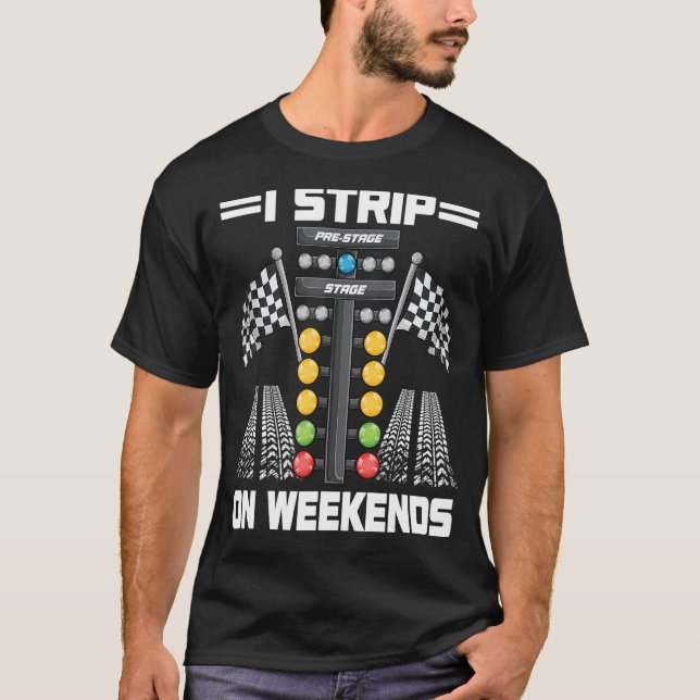 Funny I Strip On Weekends Drag Racing Race Driftin T Shirt (Framsida)