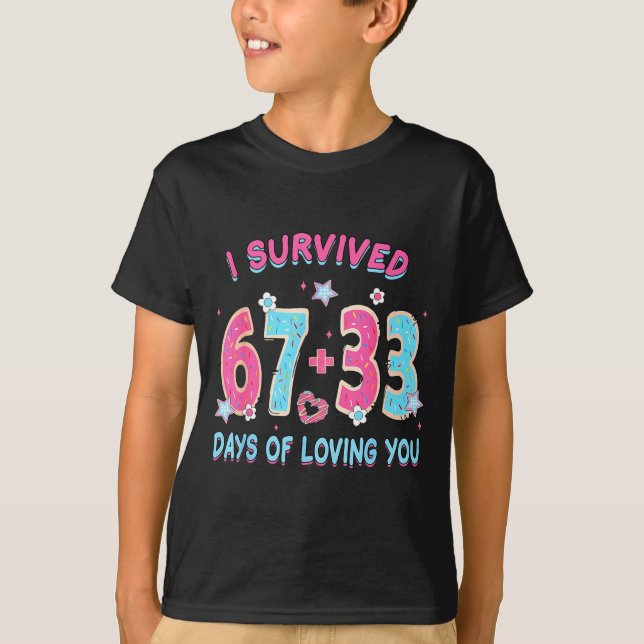Funny I Survived 67 + 33 Days Of Loving You Valent T Shirt (Framsida)
