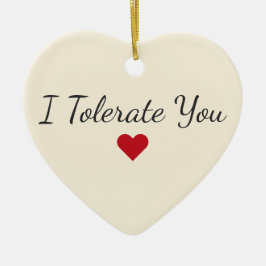 Funny I Tolerate You Heart - Sarcastic Christmas Julgransprydnad Keramik