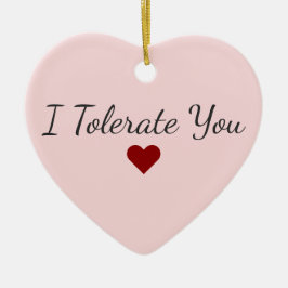 Funny I Tolerate You Red Heart Sarcastic Christmas Julgransprydnad Keramik