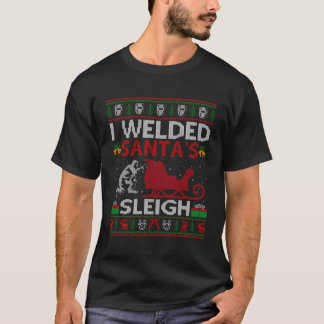 Funny I Welded Santa's Sleigh Gift Ugly Welder Chr T Shirt