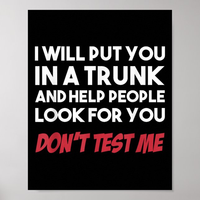 Funny I Will Put You In A Trunk And Help People Lo Poster (Framsidan)