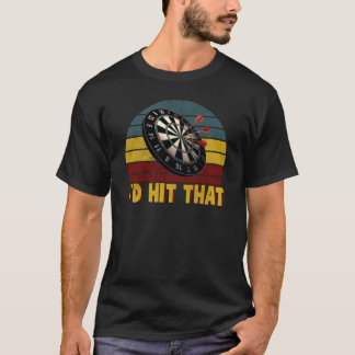 Funny I'd Hit That Dart Board Target Darts Player  T Shirt