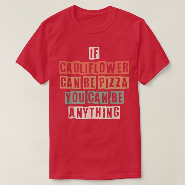 Funny If Cauliflower Can Be Pizza You Can Be Anyth T Shirt (Design framsida)