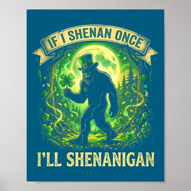 Funny If I Shenan Once I'll Shenanigan Bigfoot St  Poster (Framsidan)