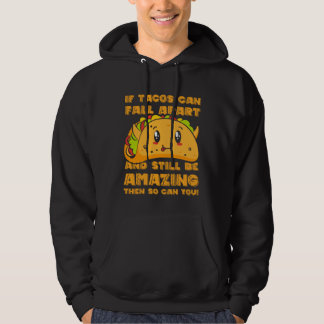 Funny If Tacos Can Fall Apart & Still Be Amazing S Hoodie