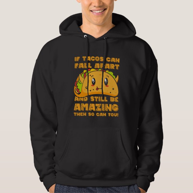 Funny If Tacos Can Fall Apart & Still Be Amazing S Hoodie (Framsida)