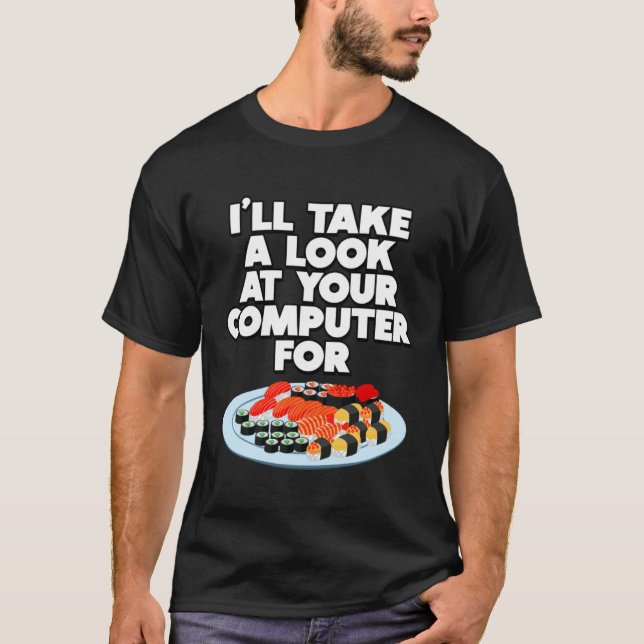 Funny I'll take a look at your Computer for Sushi  T Shirt (Framsida)