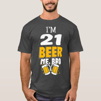 Funny Im 21 Beer Me Bro Födelsedagsfest Gift T Shirt