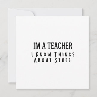 Funny Im A Teacher, I Know Things About Stuff  Inbjudningar