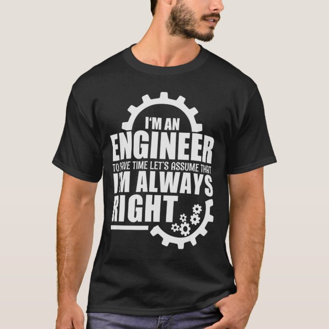 Funny I'm An Engineer Always Right  T Shirt (Framsida)