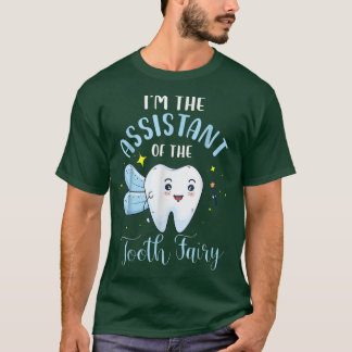 Funny Im Assistant of the Tooth Fairy Dental A T Shirt