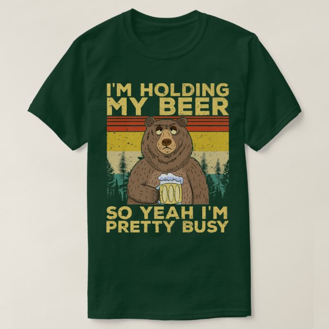 Funny I'm Holding my Beer So Yeahh I'm Pretty Busy T Shirt (Design framsida)