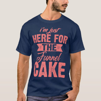 Funny Im Just Here For The Funnel Cake GiftCute De T Shirt
