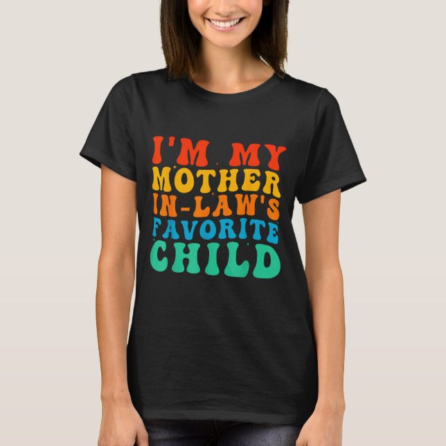 Funny I'm My Mother In Law's Favorite Child  T Shirt (Framsida)