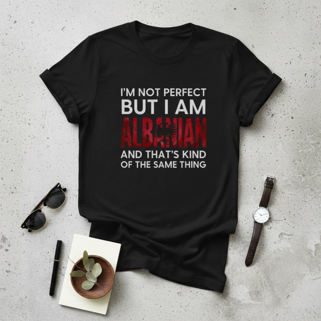 Funny I'm Not Perfect But I Am Albanian T Shirt (Skapare uppladdad)
