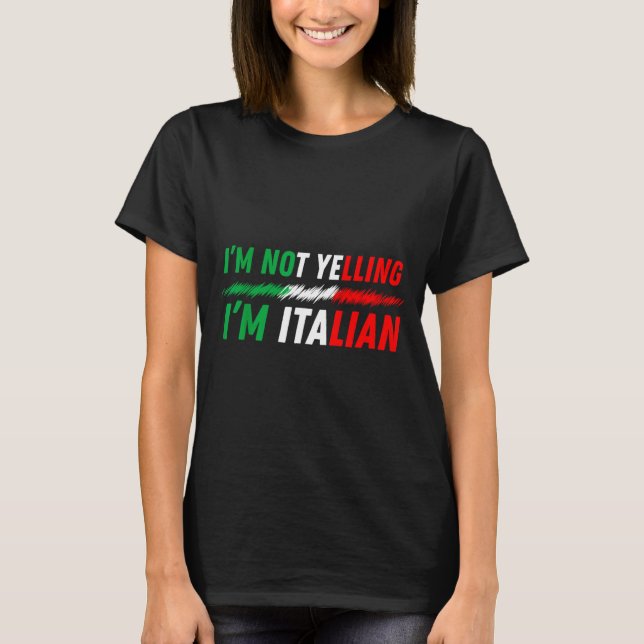 Funny I'm Not Yelling I'm Italian  T Shirt (Framsida)