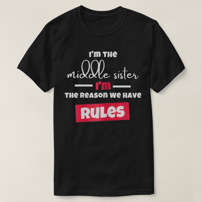 Funny I'm The Middle Sister I'm the Reason We Have T Shirt (Design framsida)