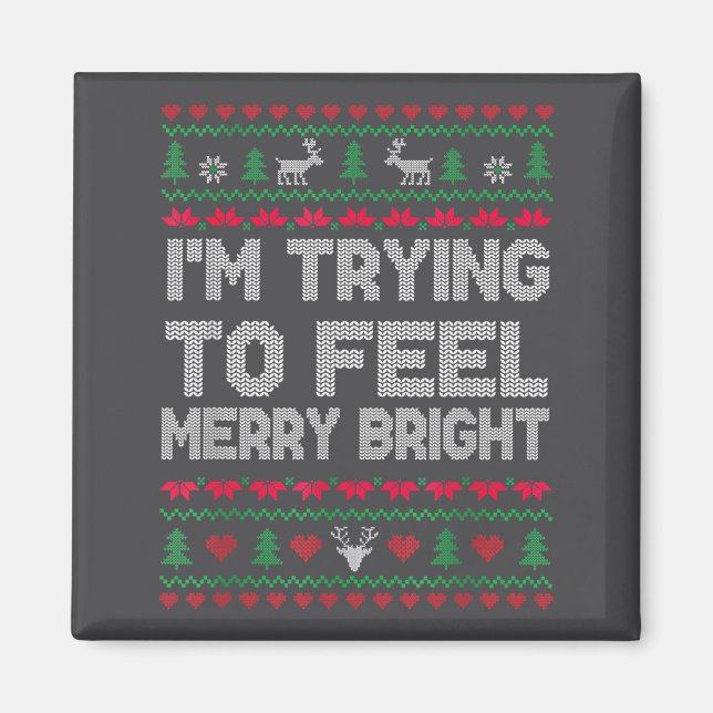 Funny I'm Trying To Feel Merry Xmas Bright Matchin Magnet (Framsidan)