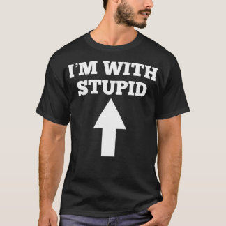 Funny I'm With Stupid And Arrow Pointing Up T Shirt