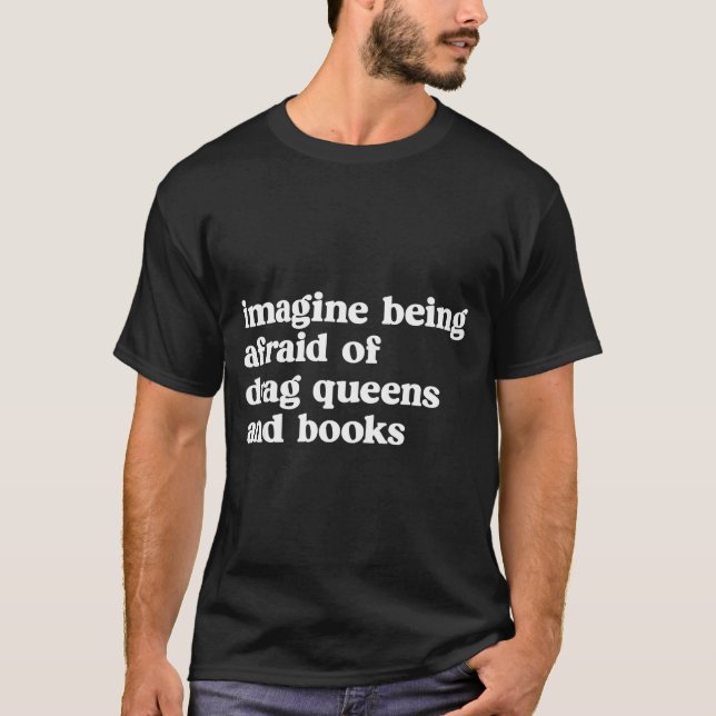Funny Imagine Being Afraid Of Drag Queens And Book T Shirt (Framsida)
