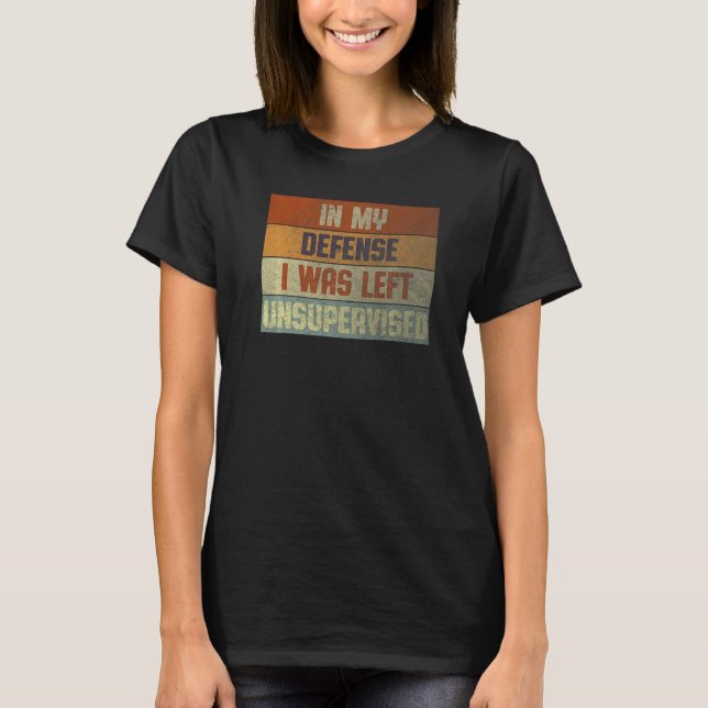 Funny In my defense i was left unsupervised Premiu T Shirt (Framsida)