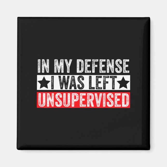 Funny In My Defense I Was Left Unsupervised Sarcas Magnet (Framsidan)