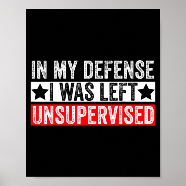 Funny In My Defense I Was Left Unsupervised Sarcas Poster (Framsidan)
