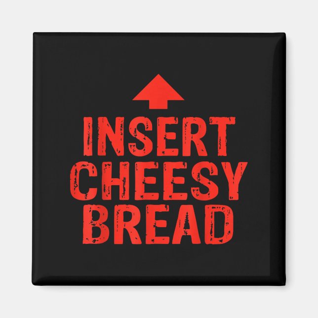 Funny Insert Cheesy Bread Meme Foodie Men Women  Magnet (Framsidan)