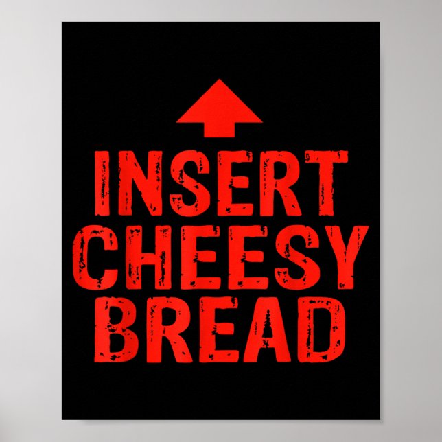 Funny Insert Cheesy Bread Meme Foodie Men Women  Poster (Framsidan)