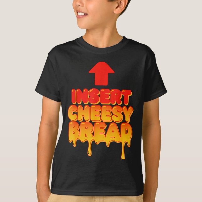 Funny Insert Cheesy Bread Meme Humor Food Lovers  T Shirt (Framsida)