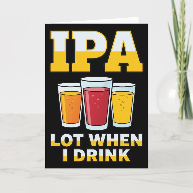 Funny IPA Lot When I Drink, Craft Beer Humor Kort (Framsida)